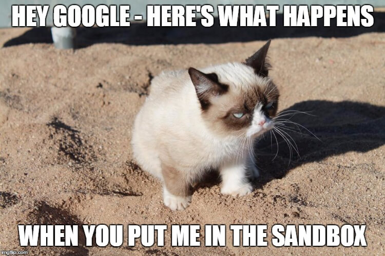 Hey Google, here's what happens when you put me in the sandbox