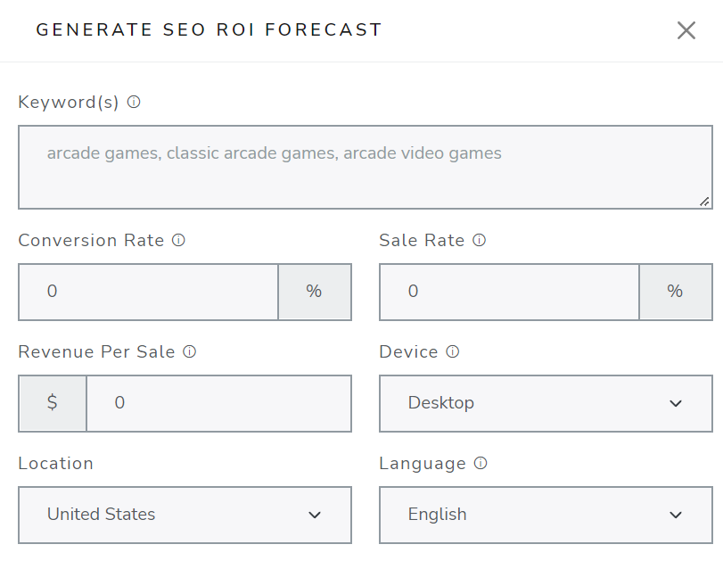These are the settings/options used to generate our SEO forecasts: Keywords, conversion rate, sale rate, revenue per sale, device, location, and language.