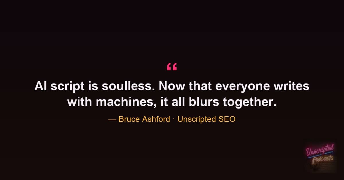 Bruce Ashford quote that AI script is soulless and machine-written content all blurs together