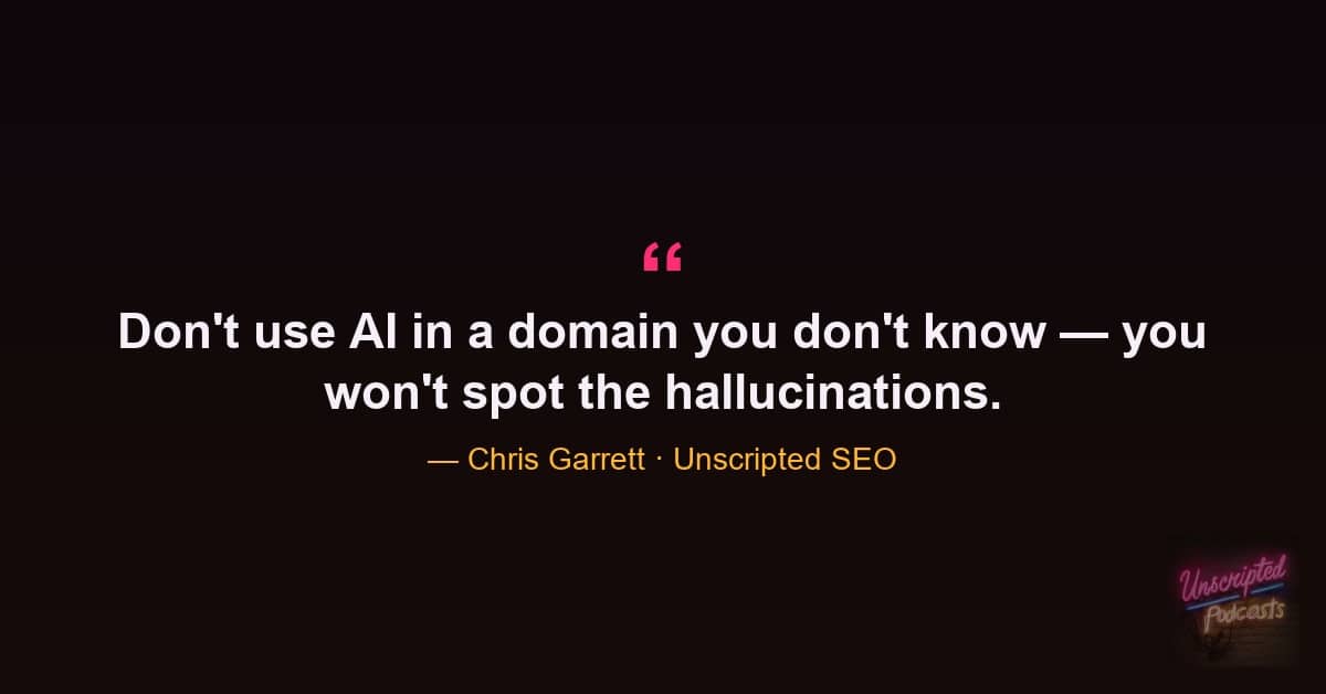 Chris Garrett quote on only using AI in domains where you can catch hallucinations