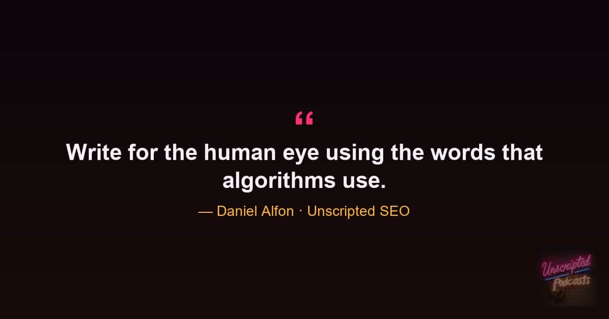 Daniel Alfon quote on writing for the human eye using the words algorithms use