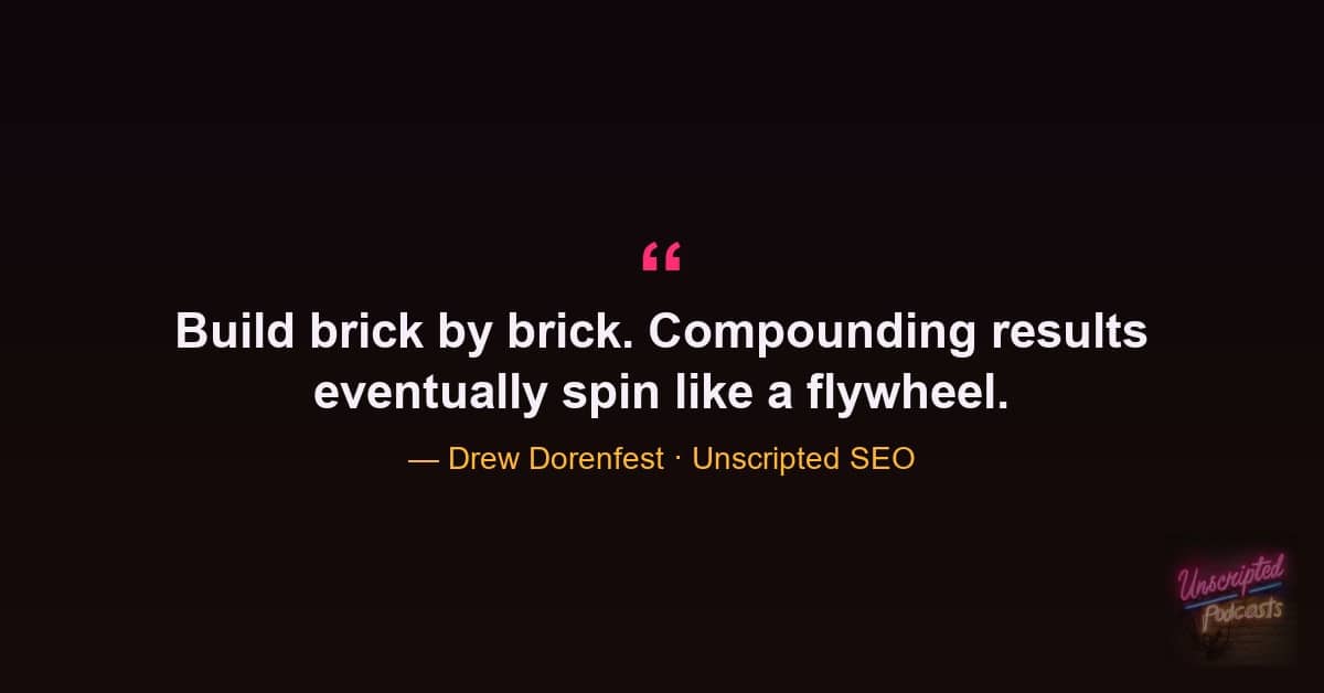 Drew Dorenfest quote on building SEO brick by brick into a compounding flywheel