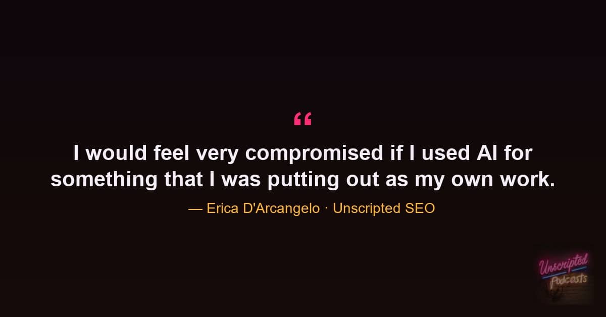Erica D'Arcangelo quote: I would feel very compromised if I used AI for something I was putting out as my own work.