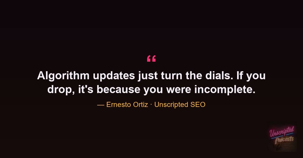 Ernesto Ortiz quote that algorithm updates turn the dials and only hurt incomplete sites