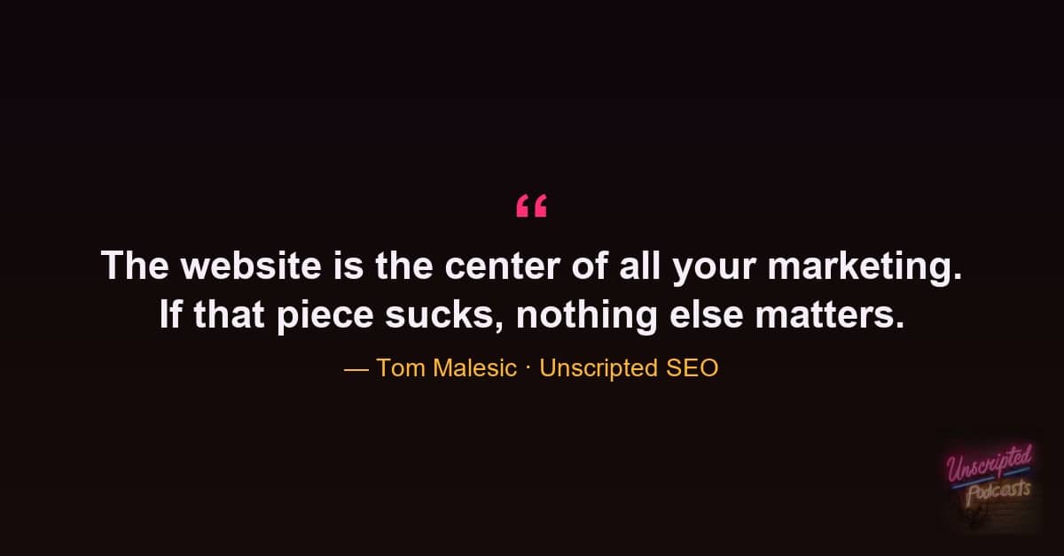 Tom Malesic quote that the website is the center of all marketing