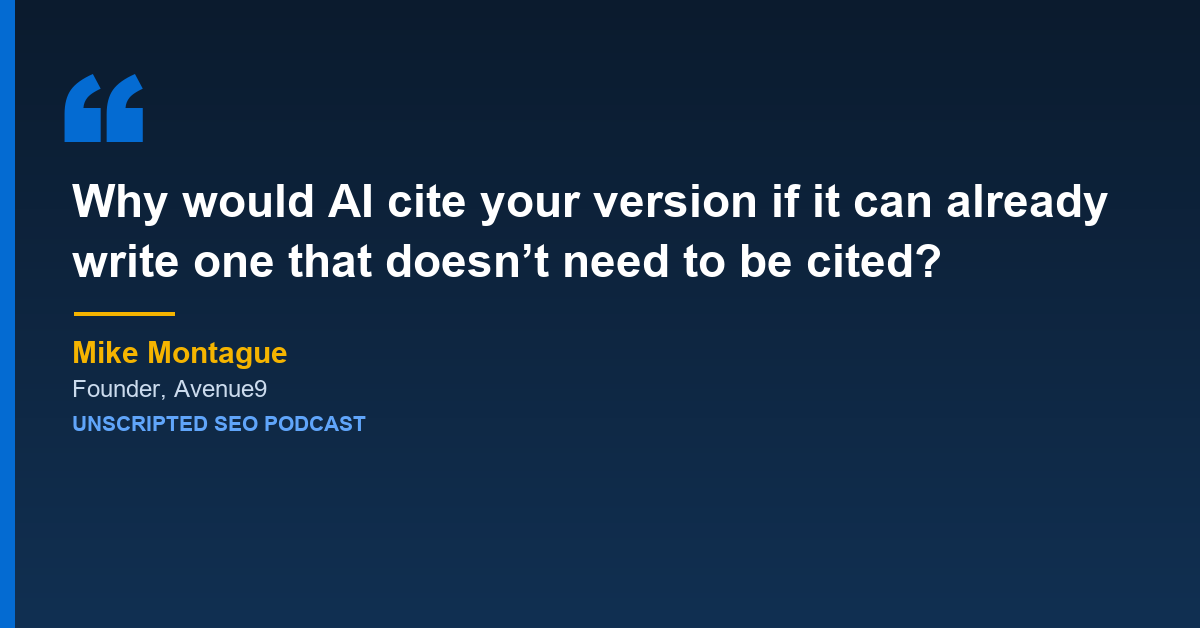 Mike Montague: why would AI cite your version if it can already write one