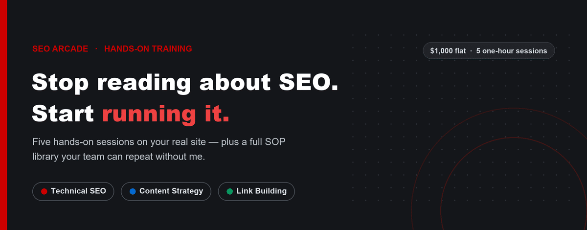 Hands-On SEO Training banner: Stop reading about SEO, start running it. Five hands-on sessions on your real site plus a full SOP library, covering Technical SEO, Content Strategy, and Link Building. $1,000 flat for five one-hour sessions.