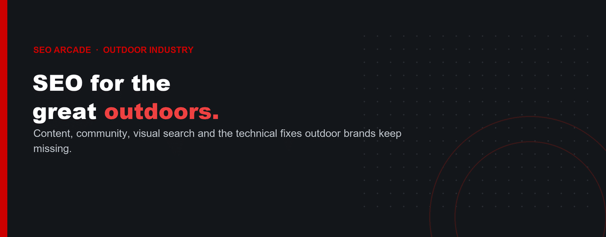 SEO Arcade banner: SEO for the great outdoors — content, community, visual search, and technical fixes for outdoor brands.