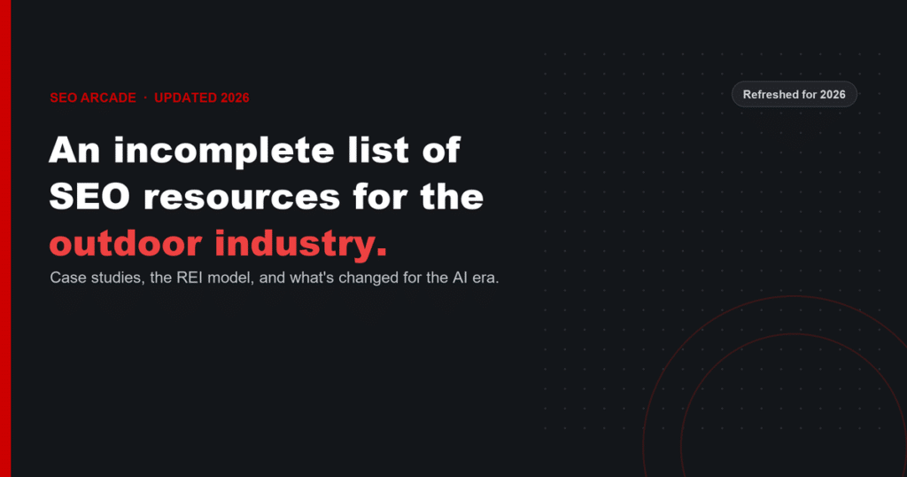 An incomplete list of SEO resources for the outdoor industry, refreshed for 2026 — case studies, the REI model, and what's changed for the AI era.
