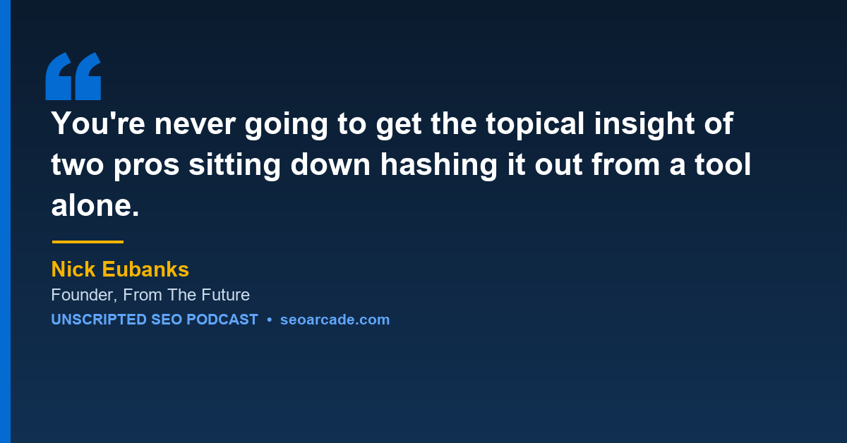 Nick Eubanks quote on topical insight from two pros vs a tool