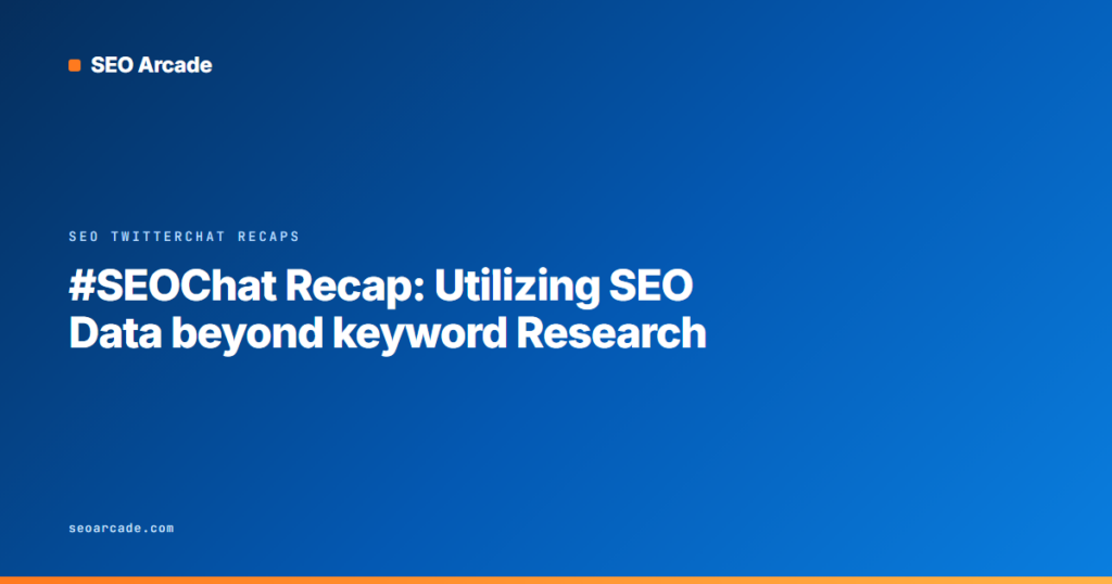 #SEOChat Recap: Utilizing SEO Data beyond keyword Research