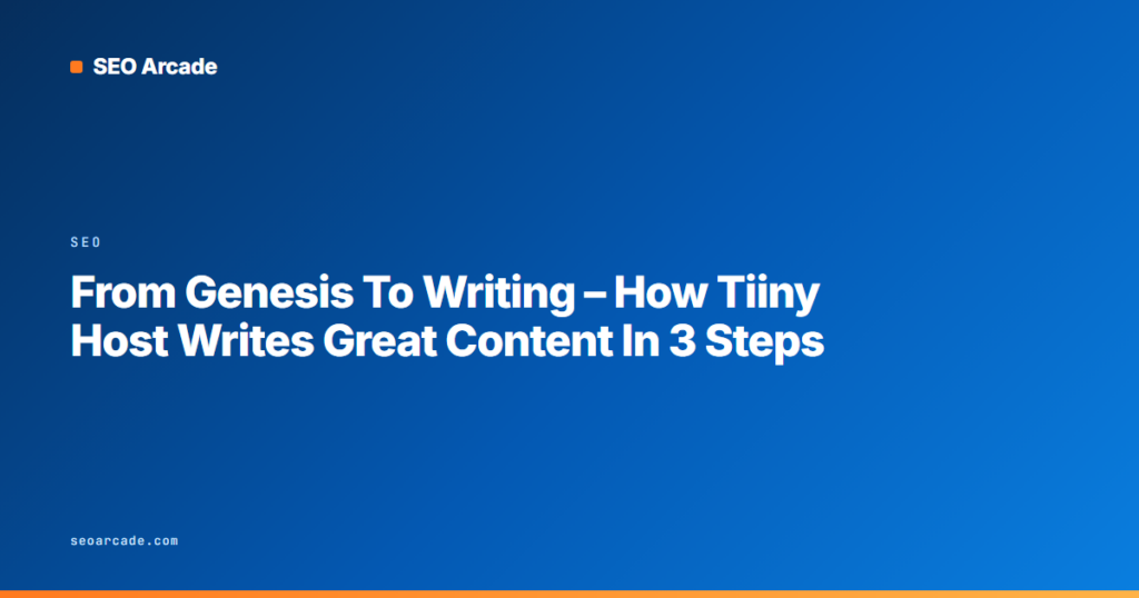From Genesis To Writing – How Tiiny Host Writes Great Content In 3 Steps