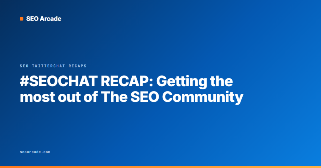 #SEOCHAT RECAP: Getting the most out of The SEO Community