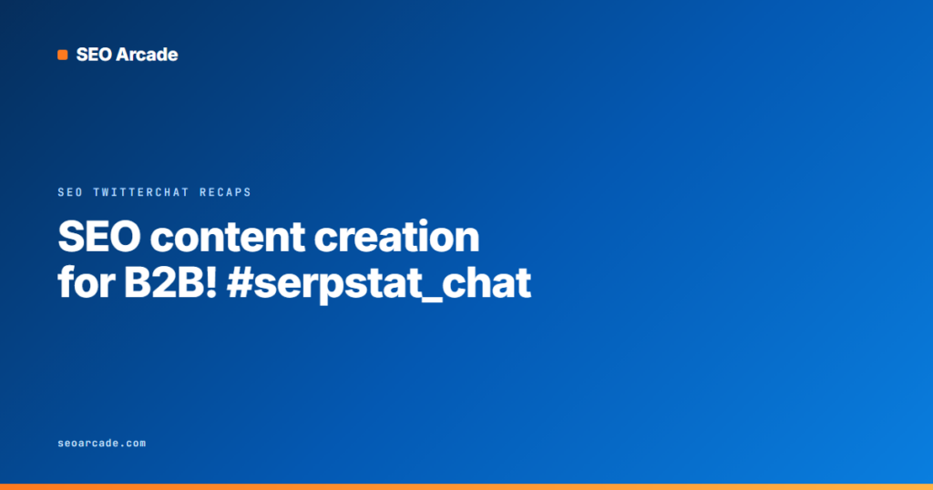 SEO content creation for B2B! #serpstat_chat