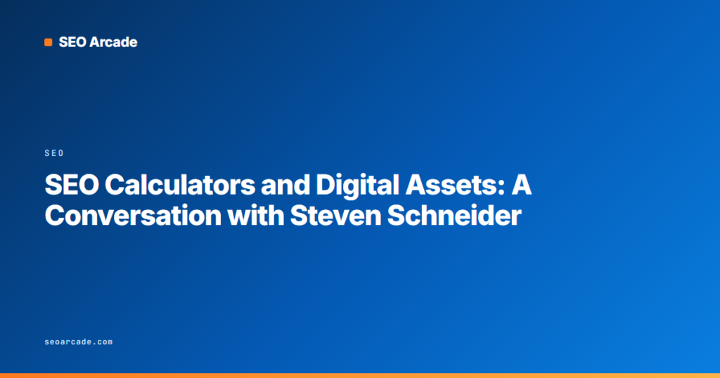 SEO Calculators and Digital Assets: A Conversation with Steven Schneider