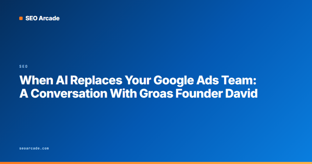 When AI Replaces Your Google Ads Team: A Conversation With Groas Founder David