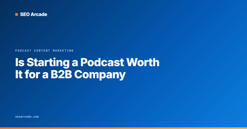 Is Starting a Podcast Worth It for a B2B Company