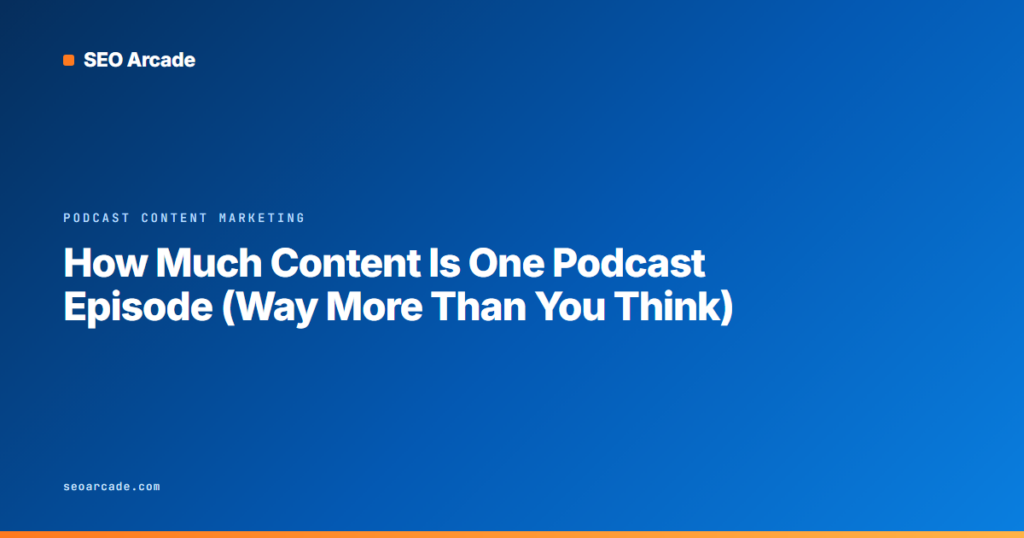 How Much Content Is One Podcast Episode (Way More Than You Think)
