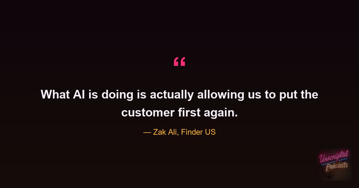 Zak Ali quote: what AI is doing is allowing us to put the customer first again