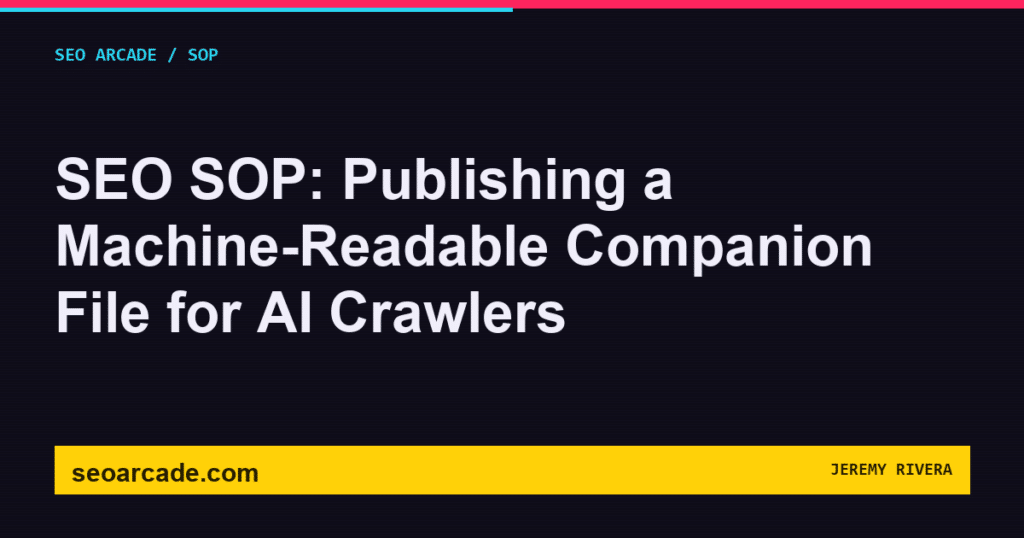 SEO Arcade title card: SEO SOP: Publishing a Machine-Readable Companion File for AI Crawlers