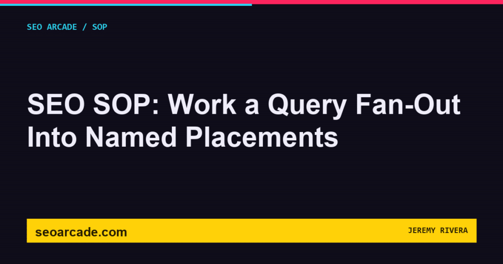 SEO Arcade title card: SEO SOP: Work a Query Fan-Out Into Named Placements