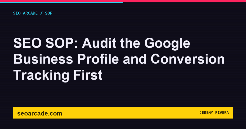 SEO Arcade title card: SEO SOP: Audit the Google Business Profile and Conversion Tracking First