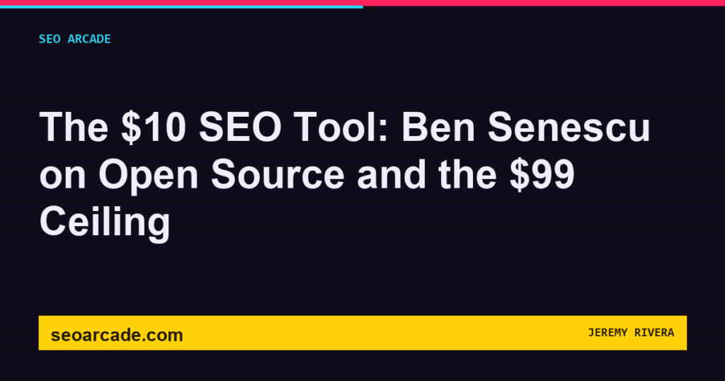 SEO Arcade title card: The $10 SEO Tool: Ben Senescu on Open Source and the $99 Ceiling