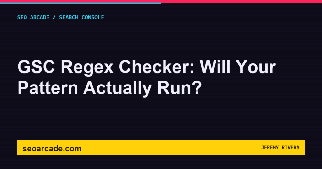 SEO Arcade title card: GSC Regex Checker: Will Your Pattern Actually Run?