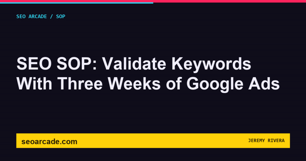 SEO Arcade title card: SEO SOP: Validate Keywords With Three Weeks of Google Ads