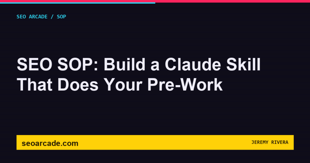 SEO Arcade title card: SEO SOP: Build a Claude Skill That Does Your Pre-Work