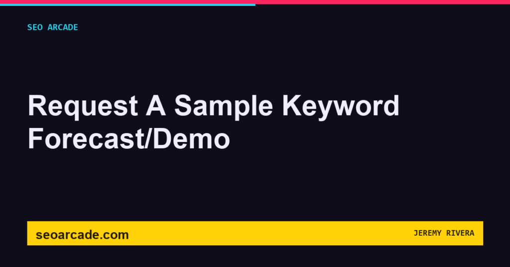 SEO Arcade title card: Request A Sample Keyword Forecast/Demo