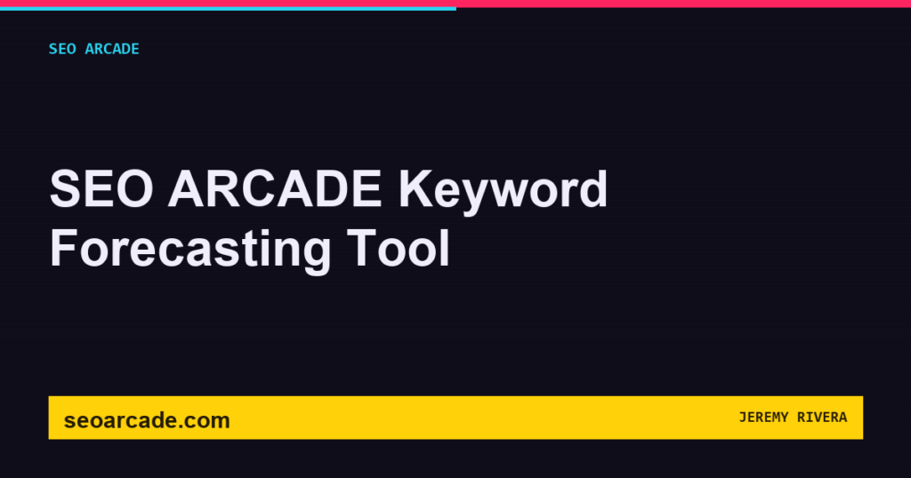 SEO Arcade title card: SEO ARCADE Keyword Forecasting Tool