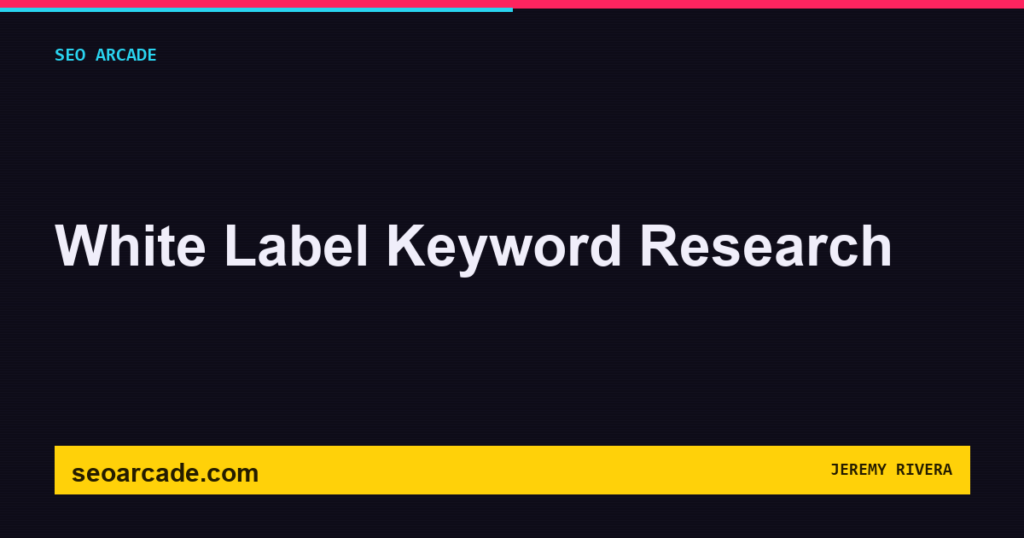 SEO Arcade title card: White Label Keyword Research