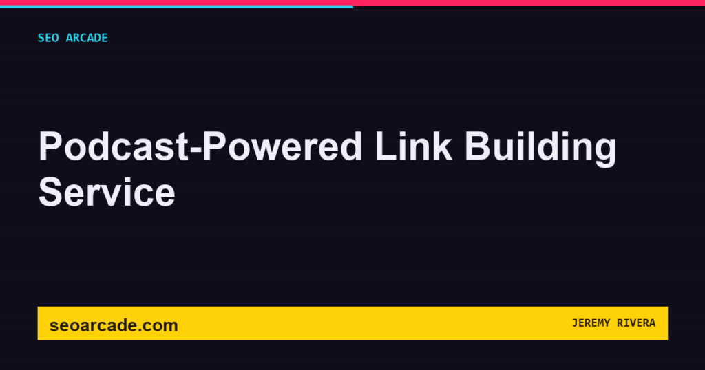 SEO Arcade title card: Podcast-Powered Link Building Service
