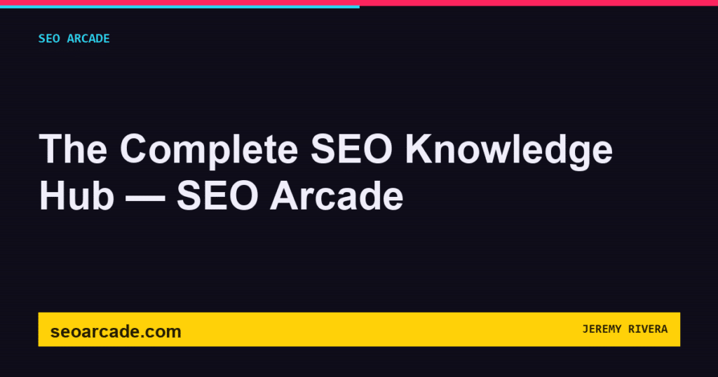 SEO Arcade title card: The Complete SEO Knowledge Hub — SEO Arcade
