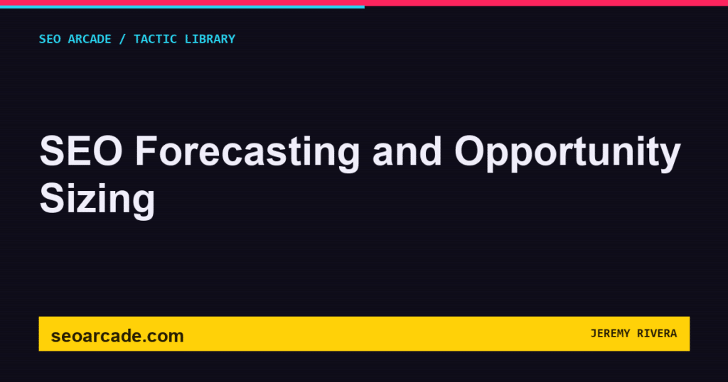 SEO Arcade title card: SEO Forecasting and Opportunity Sizing