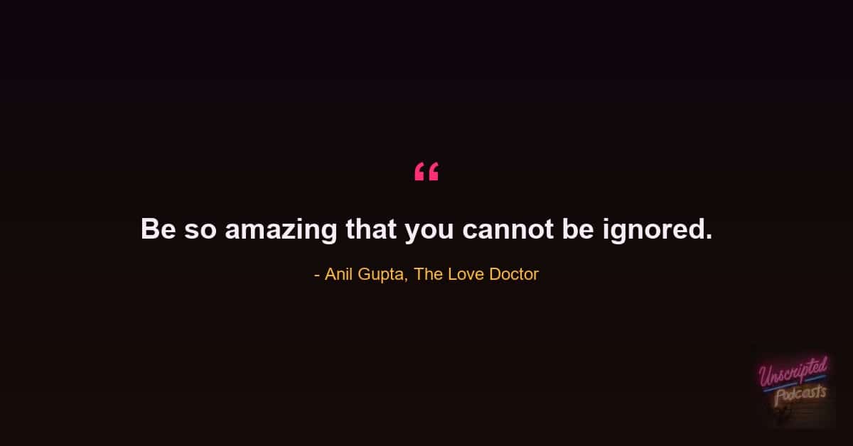 Quote card: Anil Gupta, The Love Doctor, saying be so amazing that you cannot be ignored