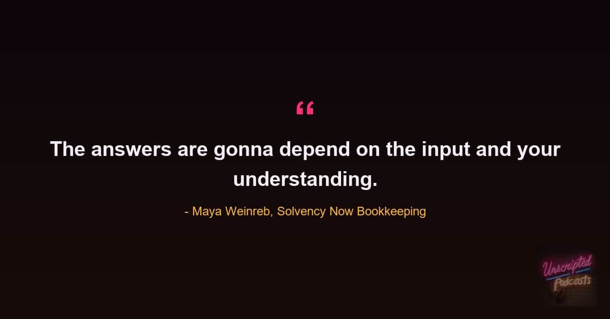 Quote card: Maya Weinreb of Solvency Now Bookkeeping saying the answers are gonna depend on the input and your understanding